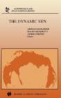 The Dynamic Sun : Proceedings of the Summerschool and Workshop held at the Solar Observatory, Kanzelhoehe, Karnten, Austria, August 30-September 10, 1999 - Book