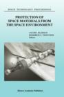 Protection of Space Materials from the Space Environment : Proceedings of ICPMSE-4, Fourth International Space Conference, held in Toronto, Canada, April 23-24, 1998 - Book