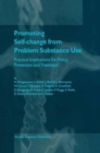Promoting Self-Change from Problem Substance Use : Practical Implications for Policy, Prevention and Treatment - Book