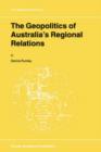 The Geopolitics of Australia's Regional Relations - Book