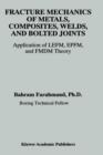 Fracture Mechanics of Metals, Composites, Welds, and Bolted Joints : Application of LEFM, EPFM, and FMDM Theory - Book
