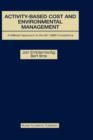 Activity-Based Cost and Environmental Management : A Different Approach to ISO 14000 Compliance - Book