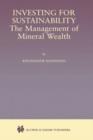 Investing for Sustainability : The Management of Mineral Wealth - Book