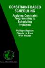 Constraint-based Scheduling : Applying Constraint Programming to Scheduling Problems - Book