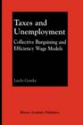 Taxes and Unemployment : Collective Bargaining and Efficiency Wage Models - Book