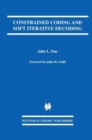 Constrained Coding and Soft Iterative Decoding - Book