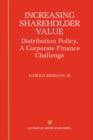 Increasing Shareholder Value : Distribution Policy, A Corporate Finance Challenge - Book