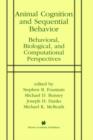 Animal Cognition and Sequential Behavior : Behavioral, Biological, and Computational Perspectives - Book