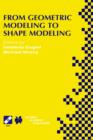 From Geometric Modeling to Shape Modeling : IFIP TC5 WG5.2 Seventh Workshop on Geometric Modeling: Fundamentals and Applications October 2-4, 2000, Parma, Italy - Book