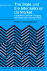 The State and the International Oil Market : Competition and the Changing Ownership of Crude Oil Assets - Book