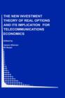 The New Investment Theory of Real Options and its Implication for Telecommunications Economics - Book