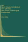 The Telecommunications Act of 1996: The "Costs" of Managed Competition - Book