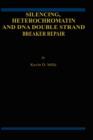 Silencing, Heterochromatin and DNA Double Strand Break Repair - Book