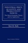 Industrial Price, Quantity, and Productivity Indices : The Micro-economic Theory and an Application - Book