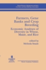 Farmers, Gene Banks and Crop Breeding: : Economic Analyses of Diversity in Wheat, Maize, and Rice - Book