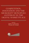 Competition, Innovation and the Microsoft Monopoly: Antitrust in the Digital Marketplace : Proceedings of a conference held by The Progress & Freedom Foundation in Washington, DC February 5, 1998 - Book
