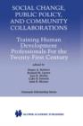 Social Change, Public Policy, and Community Collaborations : Training Human Development Professionals For the Twenty-First Century - Book