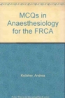 MCQs in Anaesthesiology for the FRCA - Book