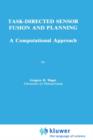 Task-directed Sensor Fusion and Planning : A Computational Approach - Book