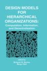Design Models for Hierarchical Organizations : Computation, Information, and Decentralization - Book