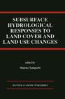 Subsurface Hydrological Responses to Land Cover and Land Use Changes - Book