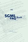 The SGML FAQ Book : Understanding the Foundation of HTML and XML - Book