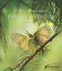 A Visual Celebration of Borneo's Wildlife : [All Royalties Donated to Fauna & Flora International] - Book