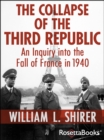 The Collapse of the Third Republic : An Inquiry into the Fall of France in 1940 - William L. Shirer