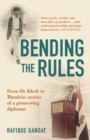 Bending the rules : From De Klerk to Mandela: Stories of a pioneering diplomat - Book