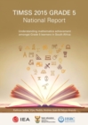 TIMSS 2015 Grade 5 national report : Understanding mathematics and science achievement amongst Grade 5 learners in South Africa - Book