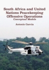 South Africa and United Nations Peacekeeping Offensive Operations : Conceptual Models - Book