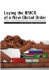 Laying the BRICS of a New Global Order. From Yekaterinburg 2009 to eThekwini 2013 - Book