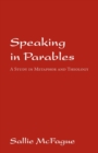 Speaking in Parables : A Study in Metaphor and Theology - Book