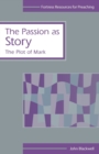 The Passion as Story : The Plot of Mark - Book