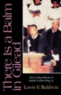 There Is a Balm in Gilead : The Cultural Roots of Martin Luther King Jr. - Book
