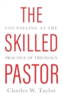 The Skilled Pastor : Counseling as the Practice of Theology - Book
