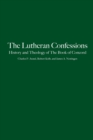 The Lutheran Confessions : History and Theology of The Book of Concord - Book
