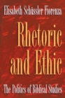 Rhetoric and Ethic : The Politics of Biblical Studies - Book