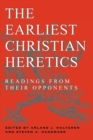 The Earliest Christian Heretics : Readings from Their Opponents - Book