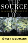 The Source of Life : The Holy Spirit and the Theology of Life - Book