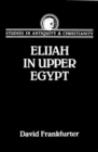 Elijah in Upper Egypt : Apocalypse of Elijan and Early Egyptian Christianity - Book