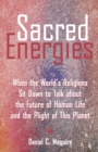 Sacred Energies : When the World's Religions Sit Down to Talk about the Future of Human Life and the Plight of This Planet - Book