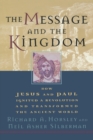 The Message and the Kingdom : How Jesus & Paul Ignited a Revolution & Transformed the Ancient World - Book
