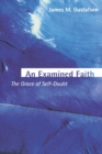 An Examined Faith : The Grace of Self-Doubt - Book