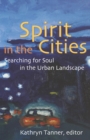 Spirit in the Cities : Searching for Soul in the Urban Landscape - Book