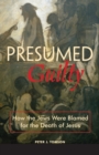 Presumed Guilty : How the Jews Were Blamed for the Death of Jesus - Book