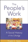 The People's Work : A Social History of the Liturgy - Book
