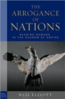 The Arrogance of Nations : Reading Romans in the Shadow of Empire - Book