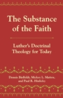 The Substance of the Faith : Luther's Doctrinal Theology for Today - Book
