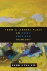 From a Liminal Place : An Asian American Theology - Book